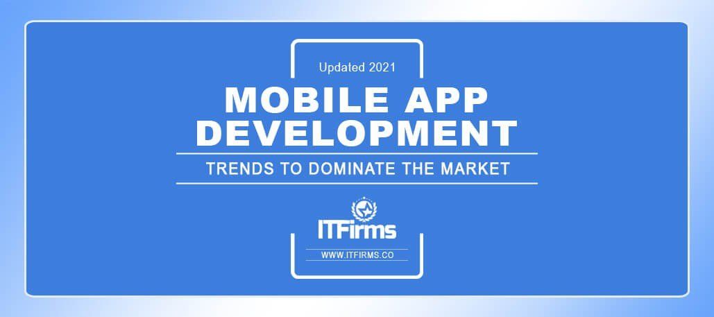 Mobile App Development Trends to Dominate the Market in 2021